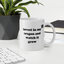 Load image into Gallery viewer, Invest In My Oregon And Watch It Grow - 11oz Mug - White - Printed On Both Sides