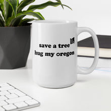 Load image into Gallery viewer, Save A Tree Hug My Oregon - 15oz Mug - White - Printed On Both Sides