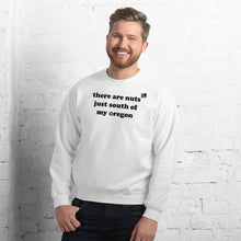 Load image into Gallery viewer, There Are Nuts Just South Of My Oregon - Men's Crew Neck Sweatshirt - 10 Color Choices