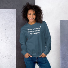 Load image into Gallery viewer, There Are Nuts Just South Of My Oregon - Women's Crew Neck Sweatshirt - 10 Color Choices