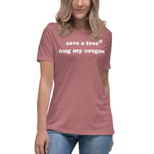 Load image into Gallery viewer, Save A Tree Hug My Oregon - Women’s Relaxed Short-Sleeved Tee - 9 Color Choices