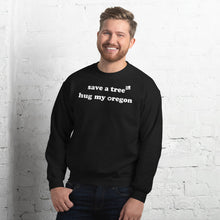 Load image into Gallery viewer, Save A Tree Hug My Oregon - Men's Crew Neck Sweatshirt - 10 Color Choices