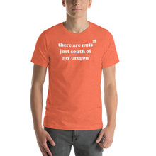 Load image into Gallery viewer, There Are Nuts Just South Of My Oregon - Men's Short-Sleeved Tee - 9 Color Choices