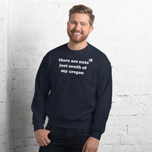 Load image into Gallery viewer, There Are Nuts Just South Of My Oregon - Men's Crew Neck Sweatshirt - 10 Color Choices