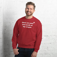 Load image into Gallery viewer, There Are Nuts Just South Of My Oregon - Men's Crew Neck Sweatshirt - 10 Color Choices