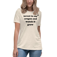 Load image into Gallery viewer, Invest In My Oregon And Watch It Grow - Women’s Relaxed Short-Sleeved Tee - 9 Color Choices
