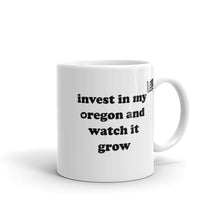 Load image into Gallery viewer, Invest In My Oregon And Watch It Grow - 11oz Mug - White - Printed On Both Sides