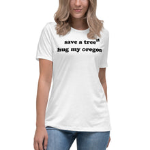 Load image into Gallery viewer, Save A Tree Hug My Oregon - Women’s Relaxed Short-Sleeved Tee - 9 Color Choices
