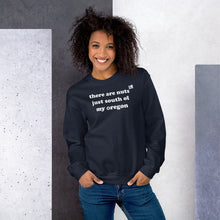 Load image into Gallery viewer, There Are Nuts Just South Of My Oregon - Women's Crew Neck Sweatshirt - 10 Color Choices