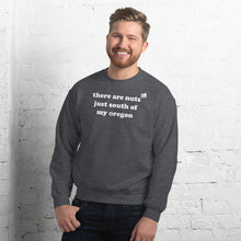 Load image into Gallery viewer, There Are Nuts Just South Of My Oregon - Men's Crew Neck Sweatshirt - 10 Color Choices
