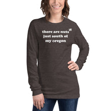 Load image into Gallery viewer, There Are Nuts Just South Of My Oregon - Women’s Long-Sleeved Tee - 8 Color Choices