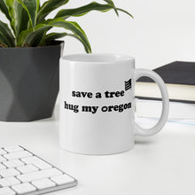 Load image into Gallery viewer, Save A Tree Hug My Oregon - 11oz Mug - White - Printed On Both Sides
