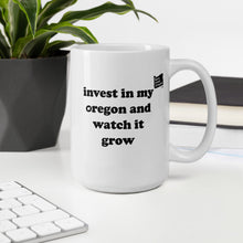 Load image into Gallery viewer, Invest In My Oregon And Watch It Grow - 15oz Mug - White - Printed On Both Sides
