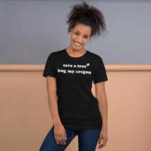 Load image into Gallery viewer, Save A Tree Hug My Oregon - Women&#39;s Short-Sleeved Tee - 9 Color Choices
