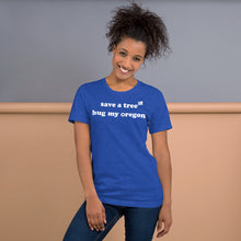 Load image into Gallery viewer, Save A Tree Hug My Oregon - Women&#39;s Short-Sleeved Tee - 9 Color Choices
