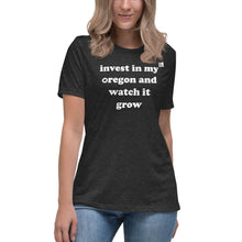 Load image into Gallery viewer, Invest In My Oregon And Watch It Grow - Women’s Relaxed Short-Sleeved Tee - 9 Color Choices
