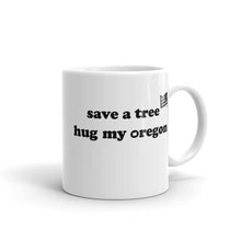 Load image into Gallery viewer, Save A Tree Hug My Oregon - 11oz Mug - White - Printed On Both Sides
