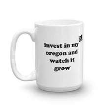 Load image into Gallery viewer, Invest In My Oregon And Watch It Grow - 15oz Mug - White - Printed On Both Sides
