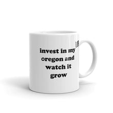 Load image into Gallery viewer, Invest In My Oregon And Watch It Grow - 11oz Mug - White - Printed On Both Sides
