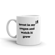 Load image into Gallery viewer, Invest In My Oregon And Watch It Grow - 11oz Mug - White - Printed On Both Sides
