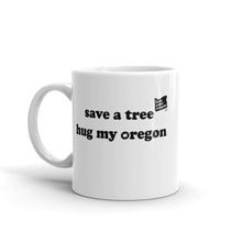 Load image into Gallery viewer, Save A Tree Hug My Oregon - 11oz Mug - White - Printed On Both Sides
