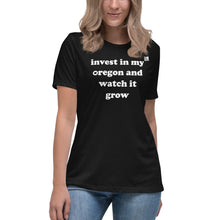 Load image into Gallery viewer, Invest In My Oregon And Watch It Grow - Women’s Relaxed Short-Sleeved Tee - 9 Color Choices
