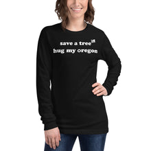 Load image into Gallery viewer, Save A Tree Hug My Oregon - Women’s Long-Sleeved Tee - 8 Color Choices
