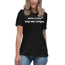 Load image into Gallery viewer, Save A Tree Hug My Oregon - Women’s Relaxed Short-Sleeved Tee - 9 Color Choices
