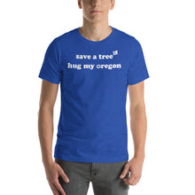 Load image into Gallery viewer, Save A Tree Hug My Oregon - Men&#39;s Short-Sleeved Tee - 9 Color Choices
