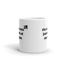 Load image into Gallery viewer, There Are Nuts Just South Of My Oregon - 11oz Mug - White - Printed On Both Sides
