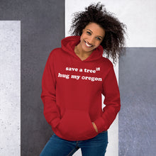 Load image into Gallery viewer, Save A Tree Hug My Oregon - Women&#39;s Hoodie Sweatshirt - 11 Color Choices
