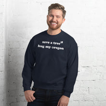 Load image into Gallery viewer, Save A Tree Hug My Oregon - Men&#39;s Crew Neck Sweatshirt - 10 Color Choices
